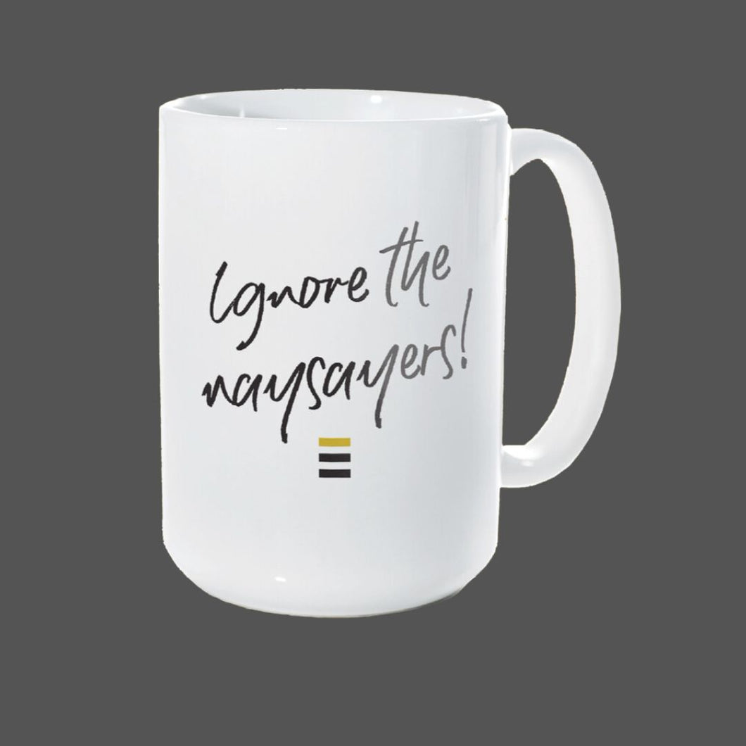 Ignore the Naysayers! Mug